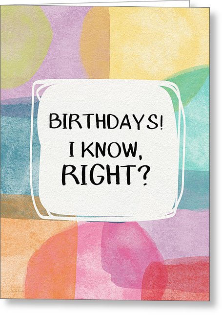 I Know Right- Birthday Art By Linda Woods Greeting Card