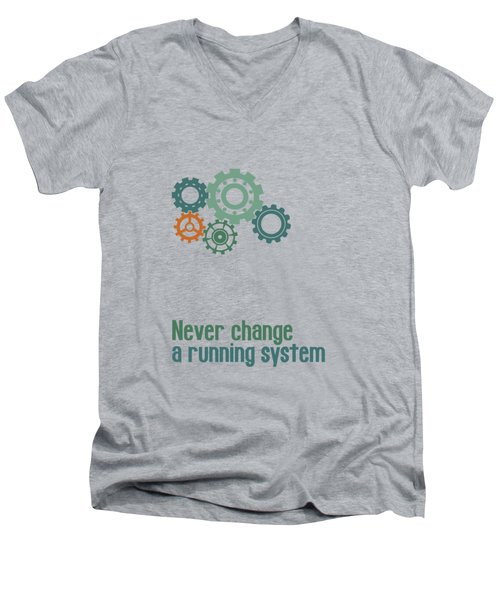 Never Change A Running System Men's V-Neck T-Shirt