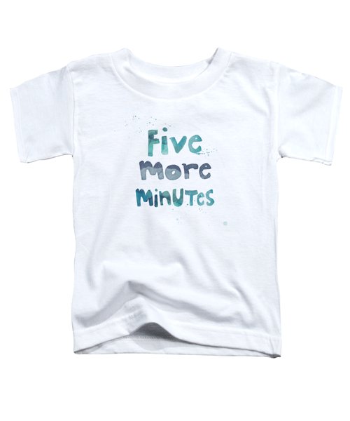 Five More Minutes Toddler T-Shirt