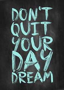 Wall Art - Digital Art - Don't Quite Your Day Dream Inspirational Quotes Poster by Lab No 4