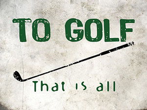 Wall Art - Digital Art - To Golf That Is All by Flo Karp
